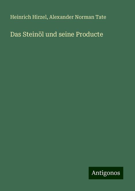 Heinrich Hirzel: Das Steinöl und seine Producte, Buch