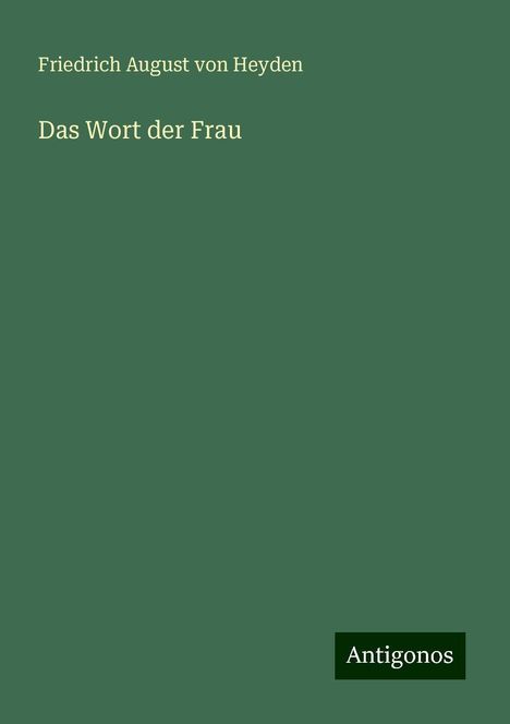 Friedrich August Von Heyden: Das Wort der Frau, Buch