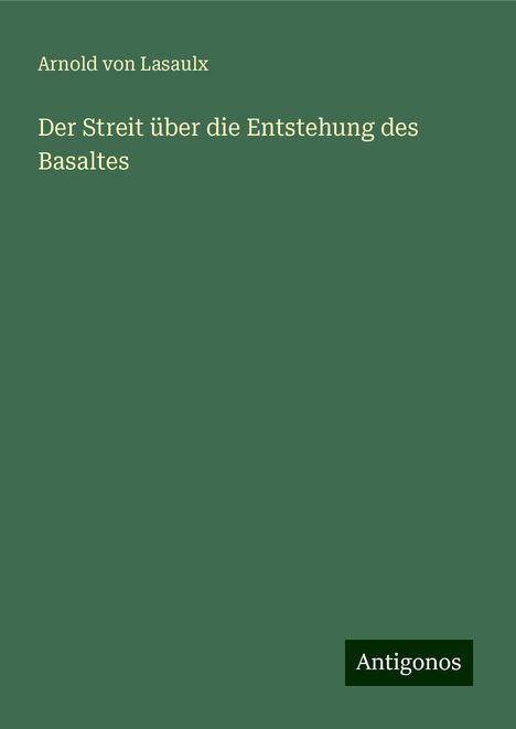 Arnold Von Lasaulx: Der Streit über die Entstehung des Basaltes, Buch