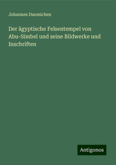 Johannes Duemichen: Der ägyptische Felsentempel von Abu-Simbel und seine Bildwerke und Inschriften, Buch