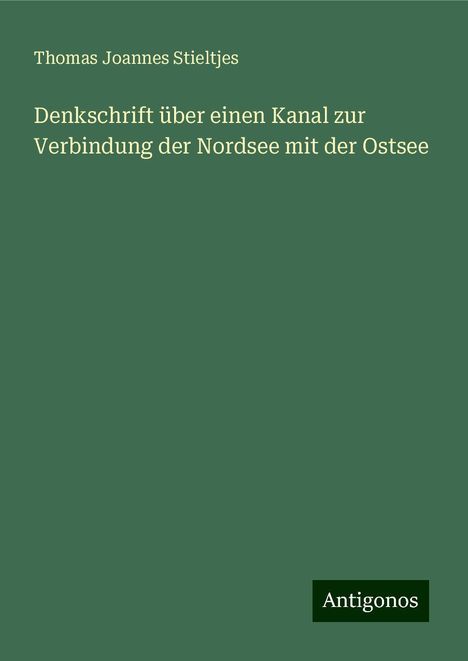 Thomas Joannes Stieltjes: Denkschrift über einen Kanal zur Verbindung der Nordsee mit der Ostsee, Buch