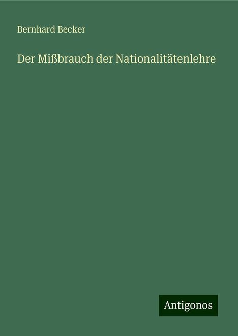 Bernhard Becker: Der Mißbrauch der Nationalitätenlehre, Buch