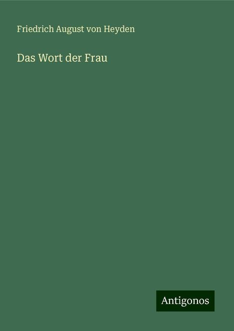 Friedrich August Von Heyden: Das Wort der Frau, Buch