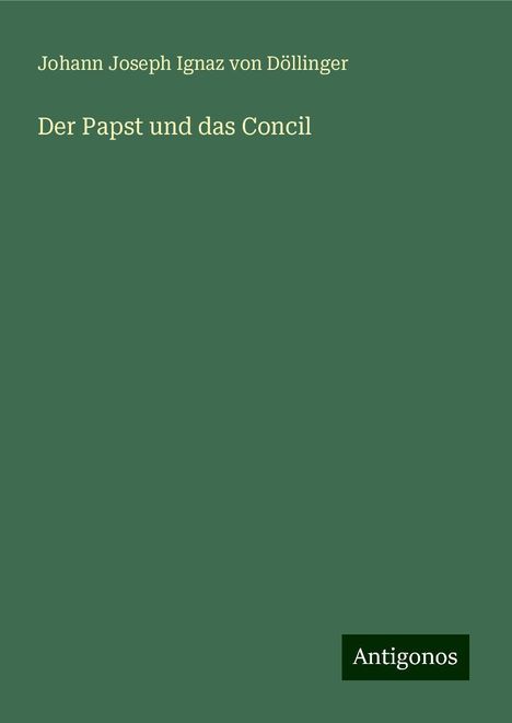 Johann Joseph Ignaz von Döllinger: Der Papst und das Concil, Buch