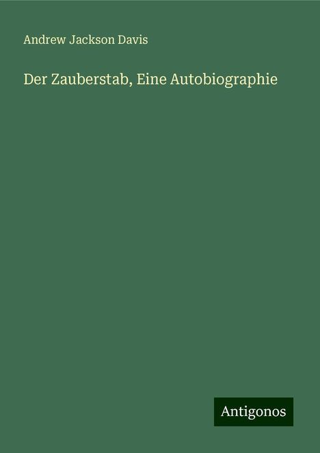 Andrew Jackson Davis: Der Zauberstab, Eine Autobiographie, Buch