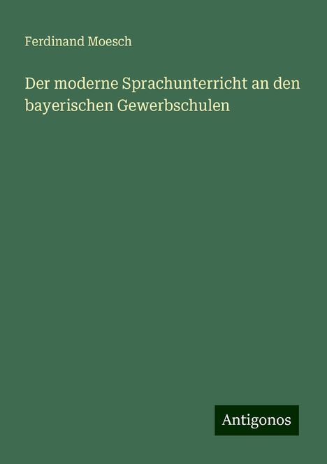 Ferdinand Moesch: Der moderne Sprachunterricht an den bayerischen Gewerbschulen, Buch