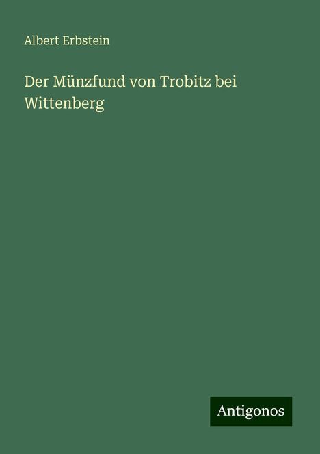 Albert Erbstein: Der Münzfund von Trobitz bei Wittenberg, Buch