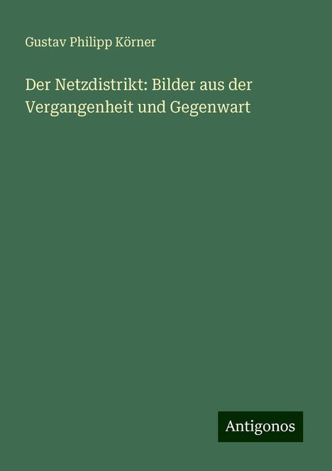 Gustav Philipp Körner: Der Netzdistrikt: Bilder aus der Vergangenheit und Gegenwart, Buch