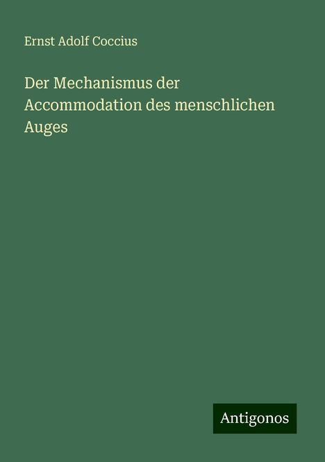 Ernst Adolf Coccius: Der Mechanismus der Accommodation des menschlichen Auges, Buch