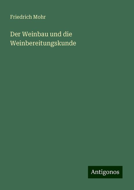 Friedrich Mohr: Der Weinbau und die Weinbereitungskunde, Buch