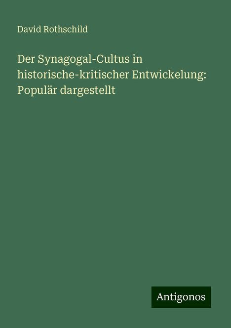 David Rothschild: Der Synagogal-Cultus in historische-kritischer Entwickelung: Populär dargestellt, Buch