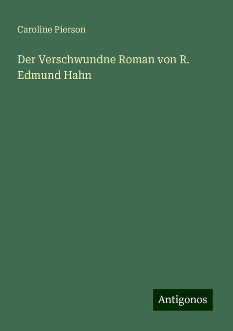 Caroline Pierson: Der Verschwundne Roman von R. Edmund Hahn, Buch