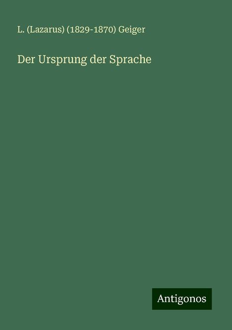 L. Geiger (Lazarus) (): Der Ursprung der Sprache, Buch