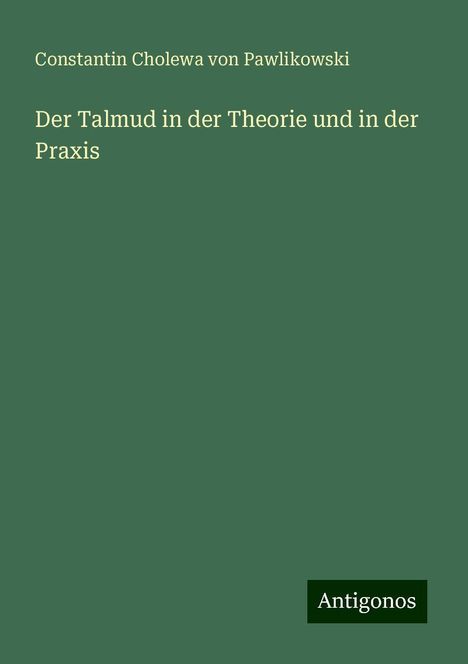 Constantin Cholewa Von Pawlikowski: Der Talmud in der Theorie und in der Praxis, Buch