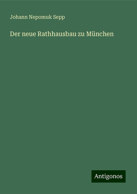 Johann Nepomuk Sepp: Der neue Rathhausbau zu München, Buch