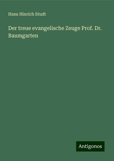 Hans Hinrich Studt: Der treue evangelische Zeuge Prof. Dr. Baumgarten, Buch