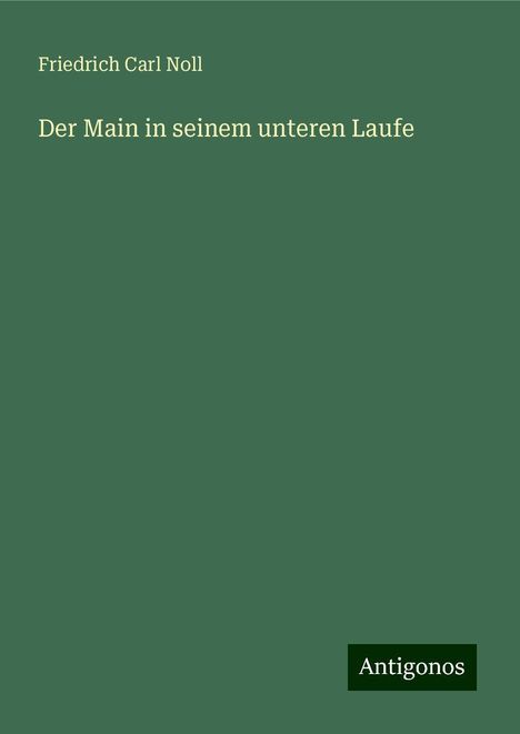 Friedrich Carl Noll: Der Main in seinem unteren Laufe, Buch