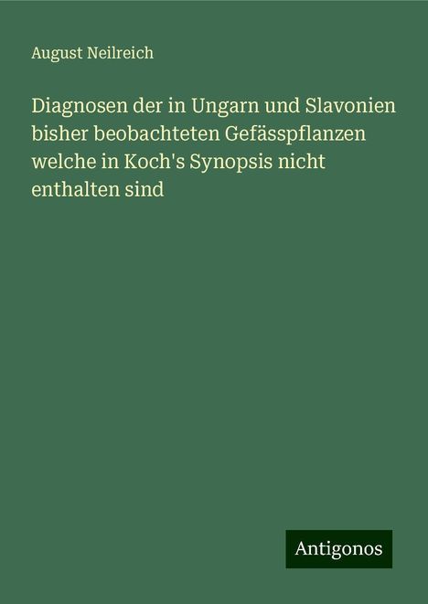 August Neilreich: Diagnosen der in Ungarn und Slavonien bisher beobachteten Gefässpflanzen welche in Koch's Synopsis nicht enthalten sind, Buch