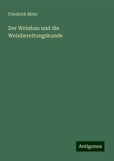 Friedrich Mohr: Der Weinbau und die Weinbereitungskunde, Buch