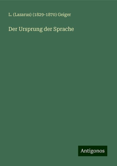 L. Geiger (Lazarus) (): Der Ursprung der Sprache, Buch