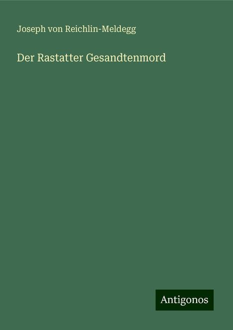 Joseph von Reichlin-Meldegg: Der Rastatter Gesandtenmord, Buch