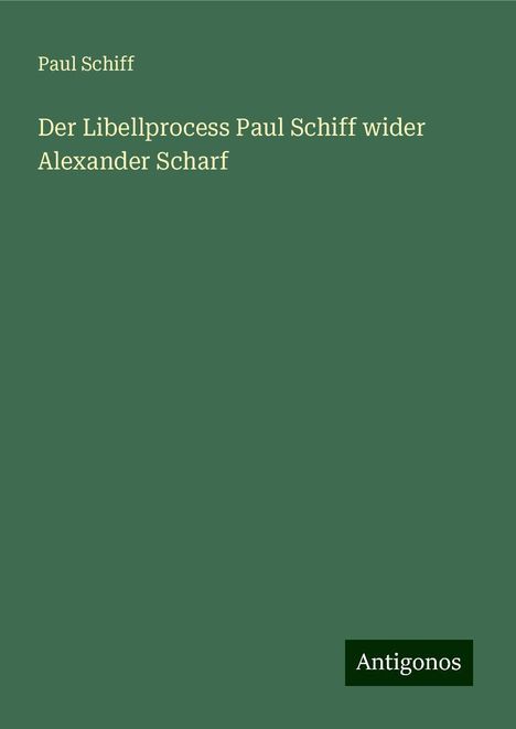 Paul Schiff: Der Libellprocess Paul Schiff wider Alexander Scharf, Buch