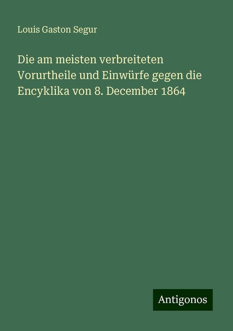 Louis Gaston Segur: Die am meisten verbreiteten Vorurtheile und Einwürfe gegen die Encyklika von 8. December 1864, Buch