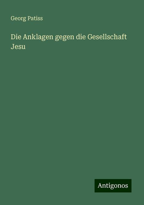 Georg Patiss: Die Anklagen gegen die Gesellschaft Jesu, Buch