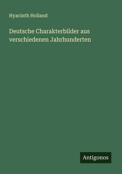 Hyacinth Holland: Deutsche Charakterbilder aus verschiedenen Jahrhunderten, Buch