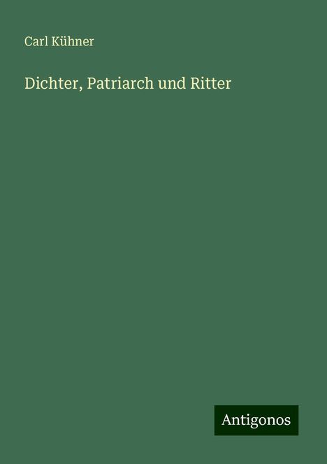 Carl Kühner: Dichter, Patriarch und Ritter, Buch