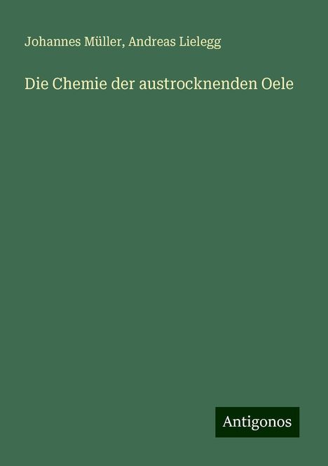 Johannes Müller: Die Chemie der austrocknenden Oele, Buch