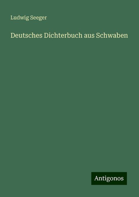 Ludwig Seeger: Deutsches Dichterbuch aus Schwaben, Buch