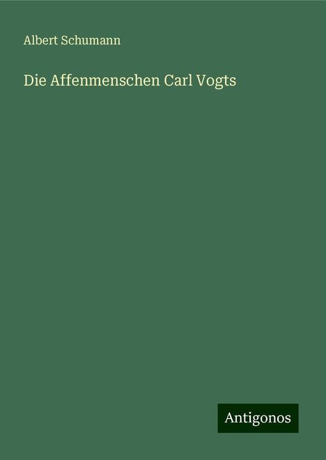 Albert Schumann: Die Affenmenschen Carl Vogts, Buch