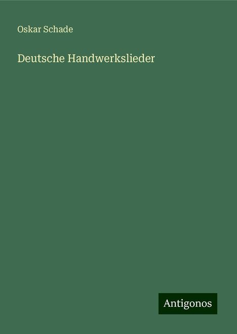 Oskar Schade: Deutsche Handwerkslieder, Buch