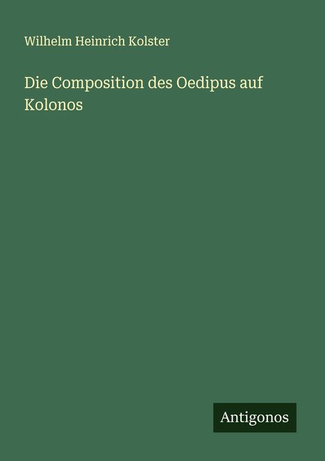 Wilhelm Heinrich Kolster: Die Composition des Oedipus auf Kolonos, Buch