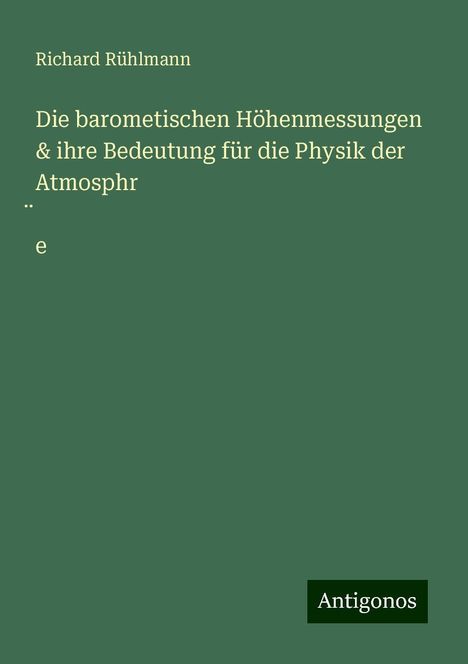 Richard Rühlmann: Die barometischen Höhenmessungen &amp; ihre Bedeutung für die Physik der Atmosphr¿e, Buch