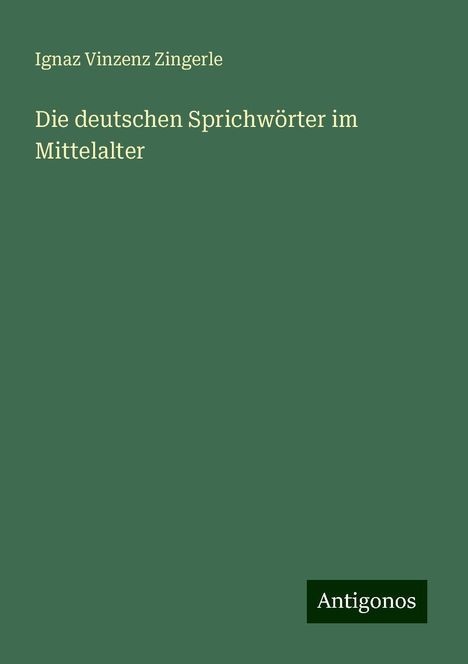 Ignaz Vinzenz Zingerle: Die deutschen Sprichwörter im Mittelalter, Buch