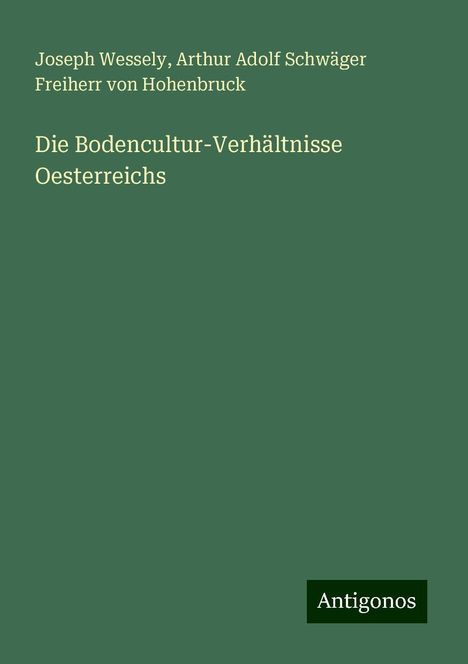 Joseph Wessely: Die Bodencultur-Verhältnisse Oesterreichs, Buch