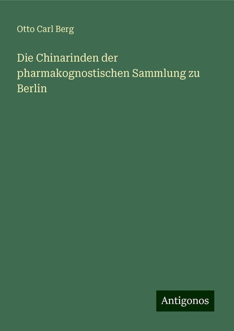 Otto Carl Berg: Die Chinarinden der pharmakognostischen Sammlung zu Berlin, Buch