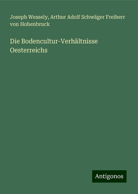 Joseph Wessely: Die Bodencultur-Verhältnisse Oesterreichs, Buch