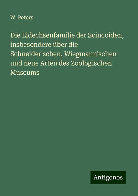 W. Peters: Die Eidechsenfamilie der Scincoiden, insbesondere über die Schneider'schen, Wiegmann'schen und neue Arten des Zoologischen Museums, Buch