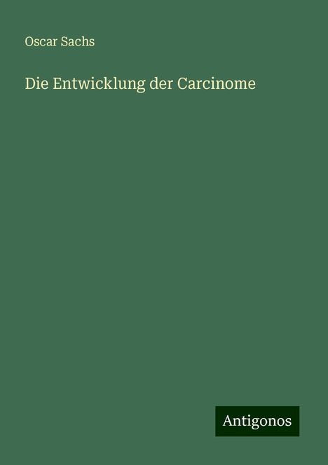 Oscar Sachs: Die Entwicklung der Carcinome, Buch