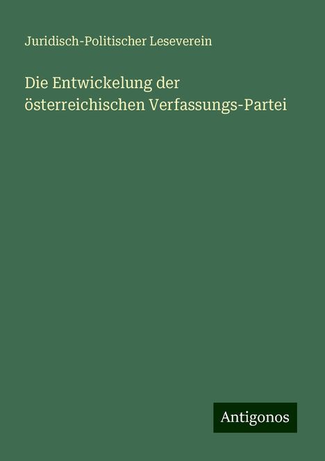 Juridisch-Politischer Leseverein: Die Entwickelung der österreichischen Verfassungs-Partei, Buch