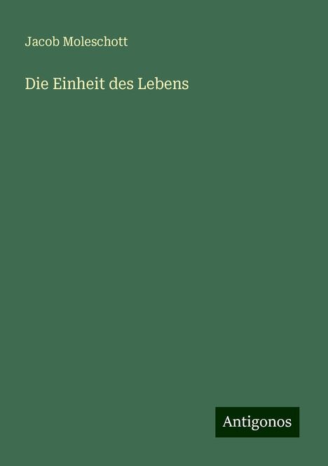 Jacob Moleschott: Die Einheit des Lebens, Buch