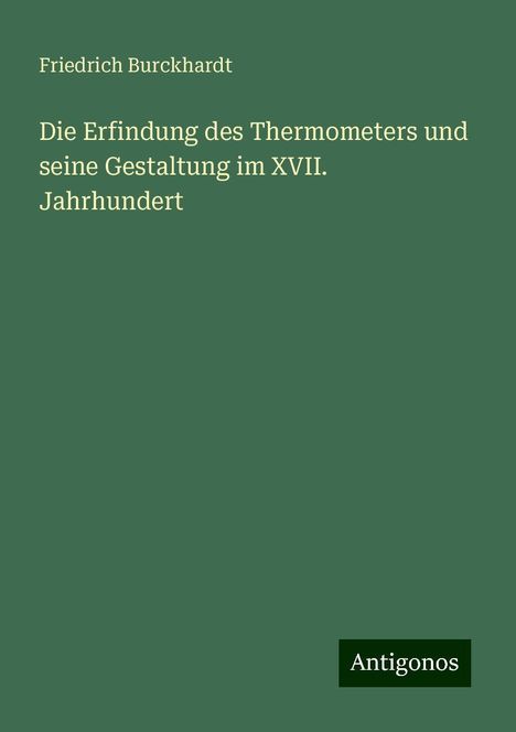 Friedrich Burckhardt: Die Erfindung des Thermometers und seine Gestaltung im XVII. Jahrhundert, Buch