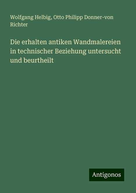 Wolfgang Helbig: Die erhalten antiken Wandmalereien in technischer Beziehung untersucht und beurtheilt, Buch