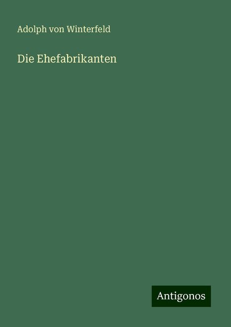 Adolph von Winterfeld: Die Ehefabrikanten, Buch