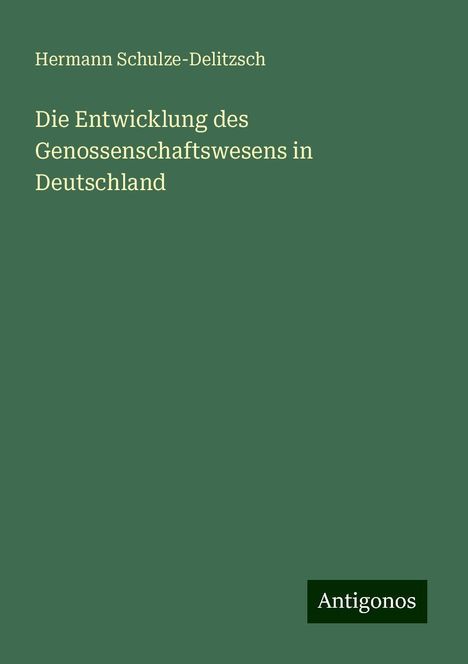 Hermann Schulze-Delitzsch: Die Entwicklung des Genossenschaftswesens in Deutschland, Buch