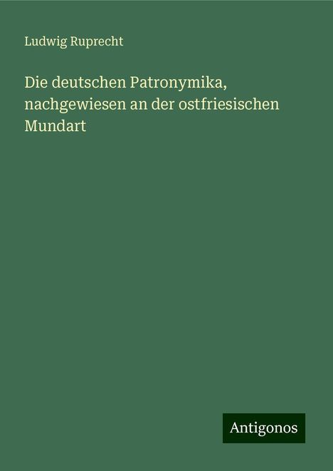 Ludwig Ruprecht: Die deutschen Patronymika, nachgewiesen an der ostfriesischen Mundart, Buch