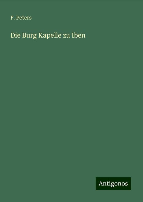 F. Peters: Die Burg Kapelle zu Iben, Buch